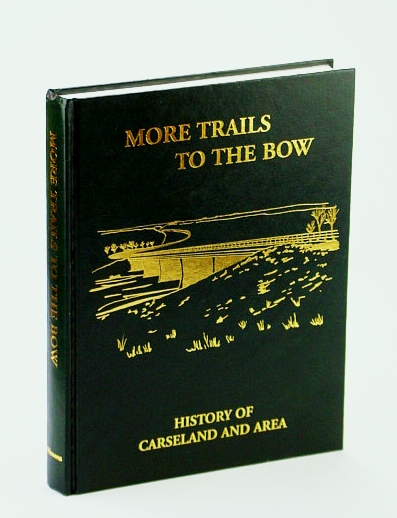 Image for More Trails to the Bow: History of Carseland (Alberta) and Area