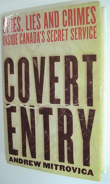 Image for Covert Entry : Spies, Lies and Crimes Inside Canada's Secret Service