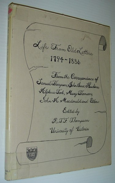 Image for Life from Old Letters 1794-1886: Glimpses Into the Past (Canada, Britain and the United States, a Review of 500 Letters and Documents)