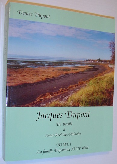 Image for Jacques Dupont : De Bacilly a Saint-Roch-Des-Aulnaies - Tome I - La Famille Dupont Au XVIIIe Siecle