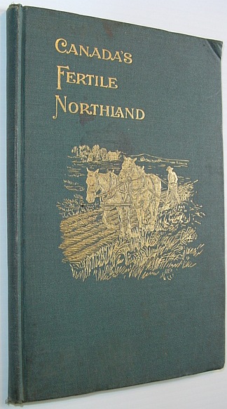 Image for Canada's Fertile Northland - A Glimpse of the Enormous Resources of Part of the Unexplored Regions of the Dominion