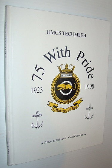 Image for HMCS Tecumseh - 75 (Years) With Pride, 1923-1998 - A Tribute to Calgary's Naval Community