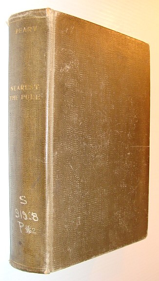 Image for Nearest The Pole - A Narrative of the Polar Expedition of the Peary Arctic Club in the S.S. Roosevelt, 1905-1906