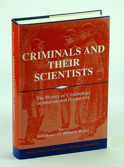 Image for Criminals and their Scientists: The History of Criminology in International Perspective (Publications of the German Historical Institute)