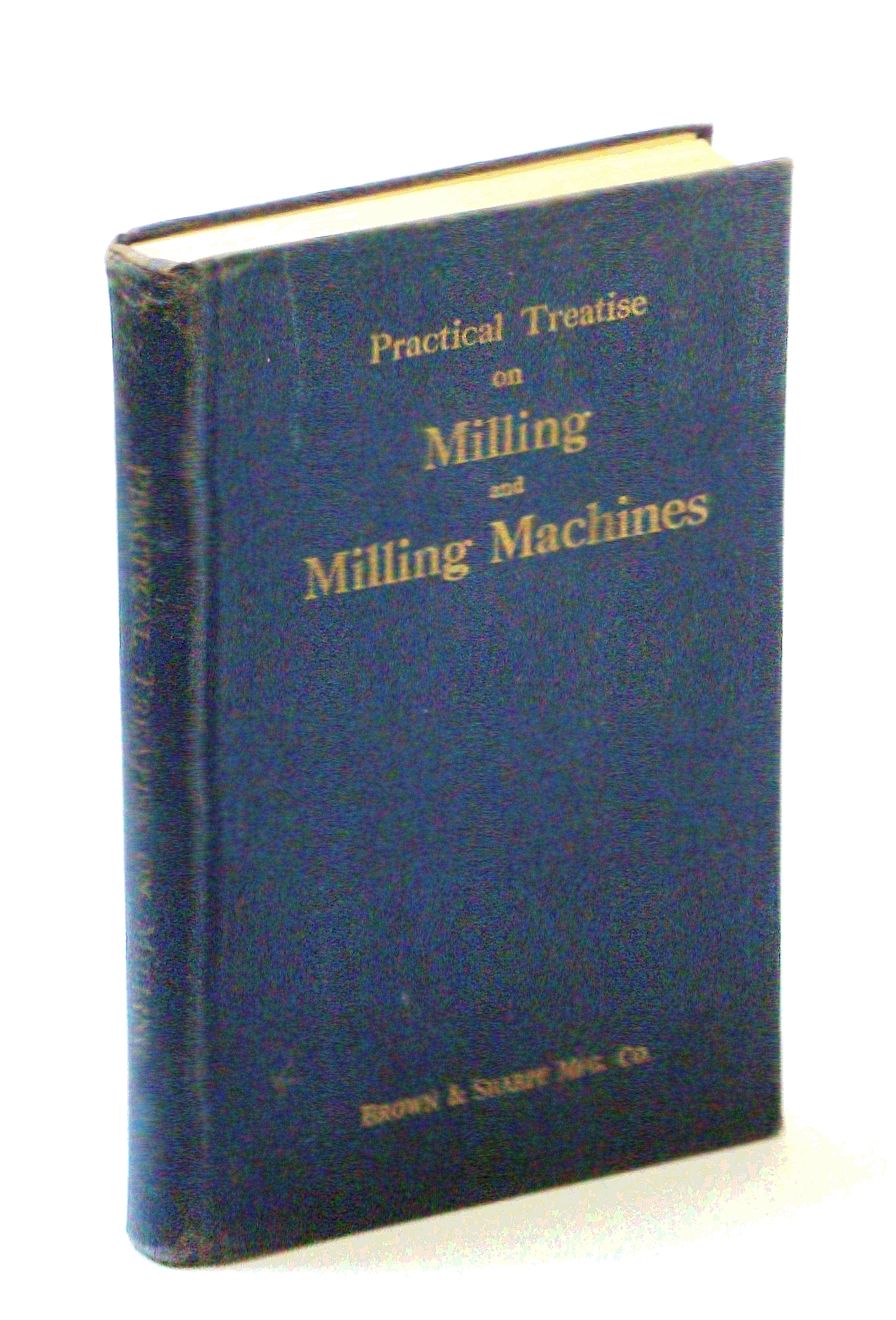 Image for Practical Treatise On Milling And Milling Machines