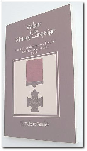 Valour in the victory campaign: The 3rd Canadian Infantry Division gallantry decorations, 1945 Image for Valour in the victory campaign: The 3rd Canadian Infantry Division gallantry decorations, 1945