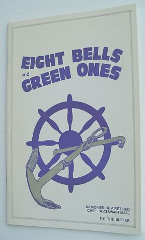 Image for Eight Bells and Green Ones - Memories of a Retired Chief Boatswain Mate