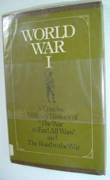 Image for World War I : A Concise Military History of 'The War to End All wars' and the Road to the War
