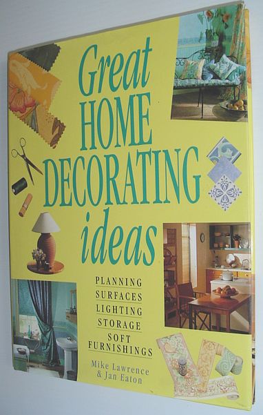 Image for Great Home Decorating Ideas: Planning, Surfaces, Lighting, Storage, Soft Furnishings