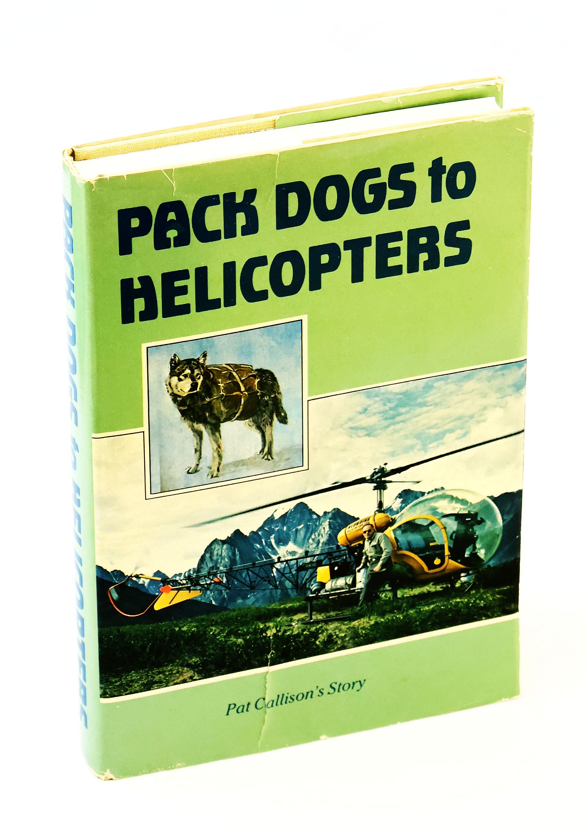 Image for Pack Dogs to Helicopters: Pat Callison's Story Pack Dogs to Helicopters: Pat Callison's Story