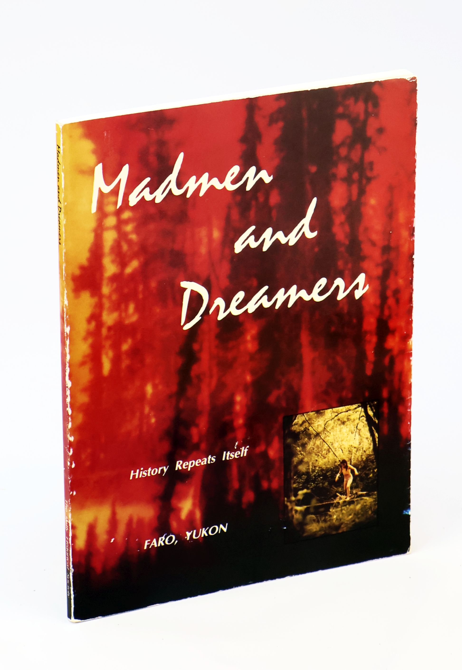 Image for Madmen and Dreamers - Faro, Yukon: History Repeats Itself History Repeats Itself Madmen and Dreamers - Faro, Yukon: History Repeats Itself History Repeats Itself