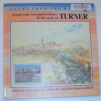 Image for Create Your Own Watercolours in the Style of Turner: A Step-by-step Painting Course (Learn from the Masters)