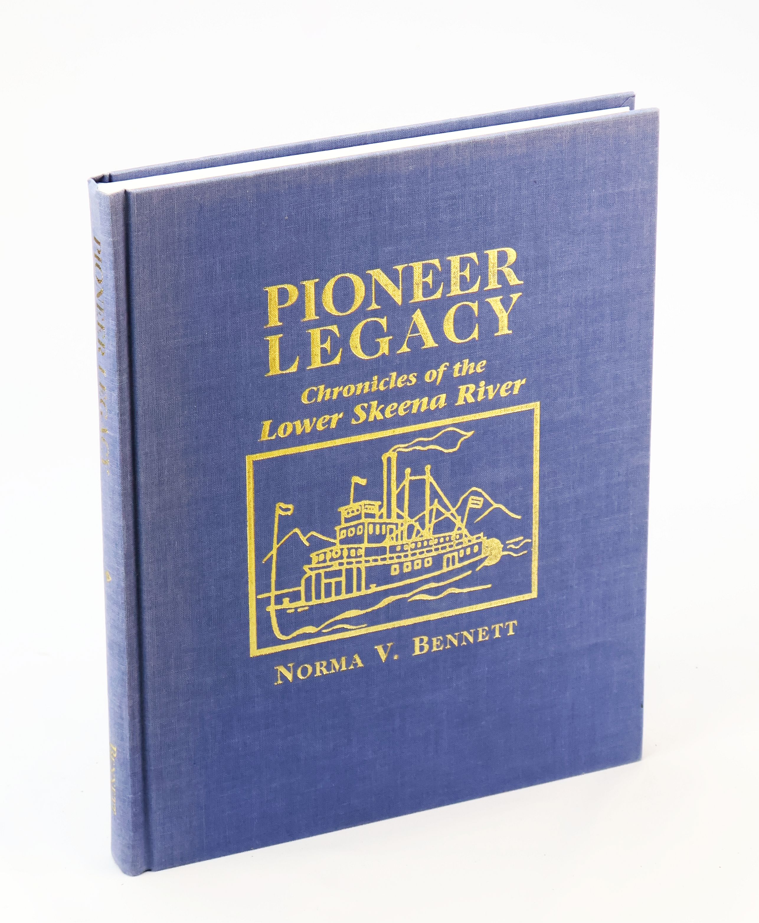 Pioneer Legacy - Chronicles of the Lower Skeena River, Volume I [1 / One]