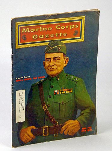 Image for Marine Corps Gazette - Professional Magazine for United States Marines, April (Apr.) 1962, Number 4, Volume 46 - Special John A. Lejeune Tribute Issue