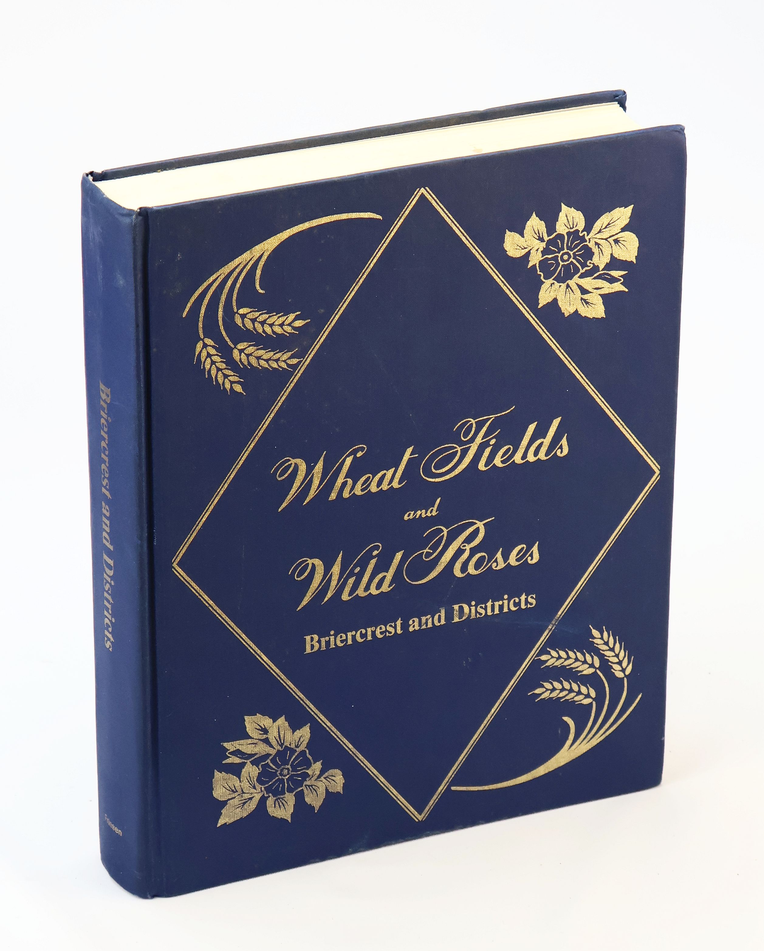 Wheat Fields and Wild Roses - Briercrest and Districts [Saskatchewan Local History]