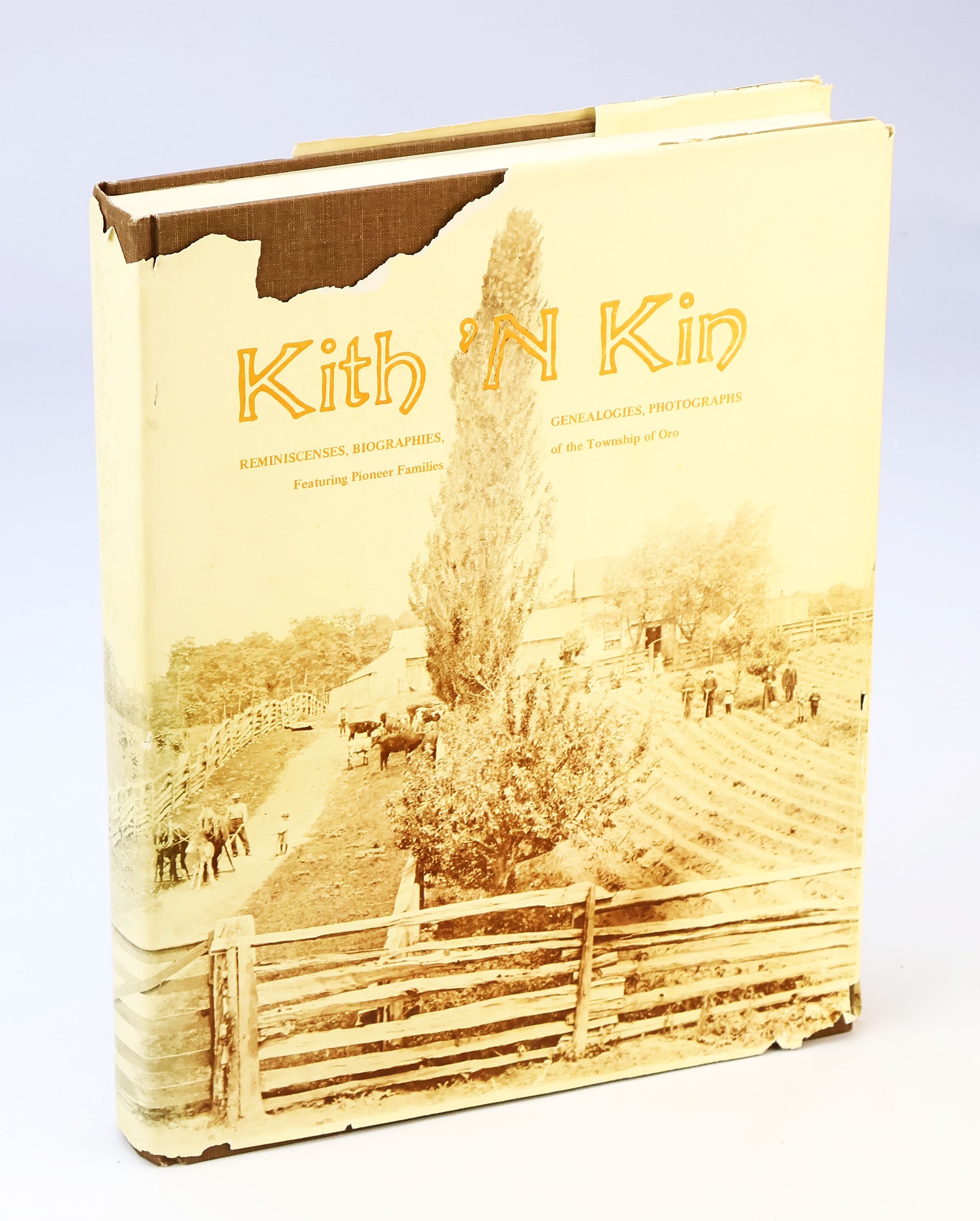 Kith 'N Kin - Reminiscences, Biographies, Genealogies, Photographs Featuring Oro Township Pioneer Families [Ontario Local History]