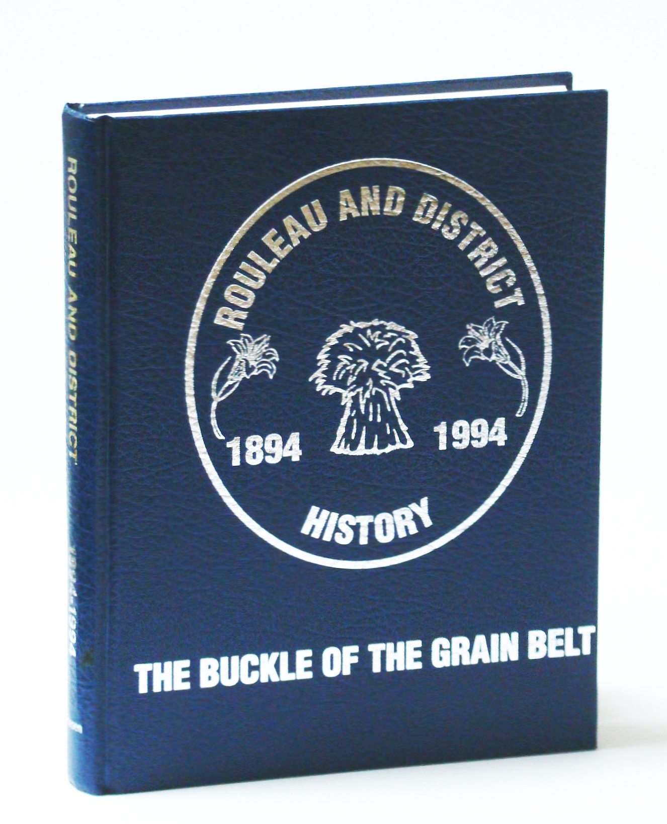 Rouleau [Saskatchewan] and District History 18941994 The Buckle of