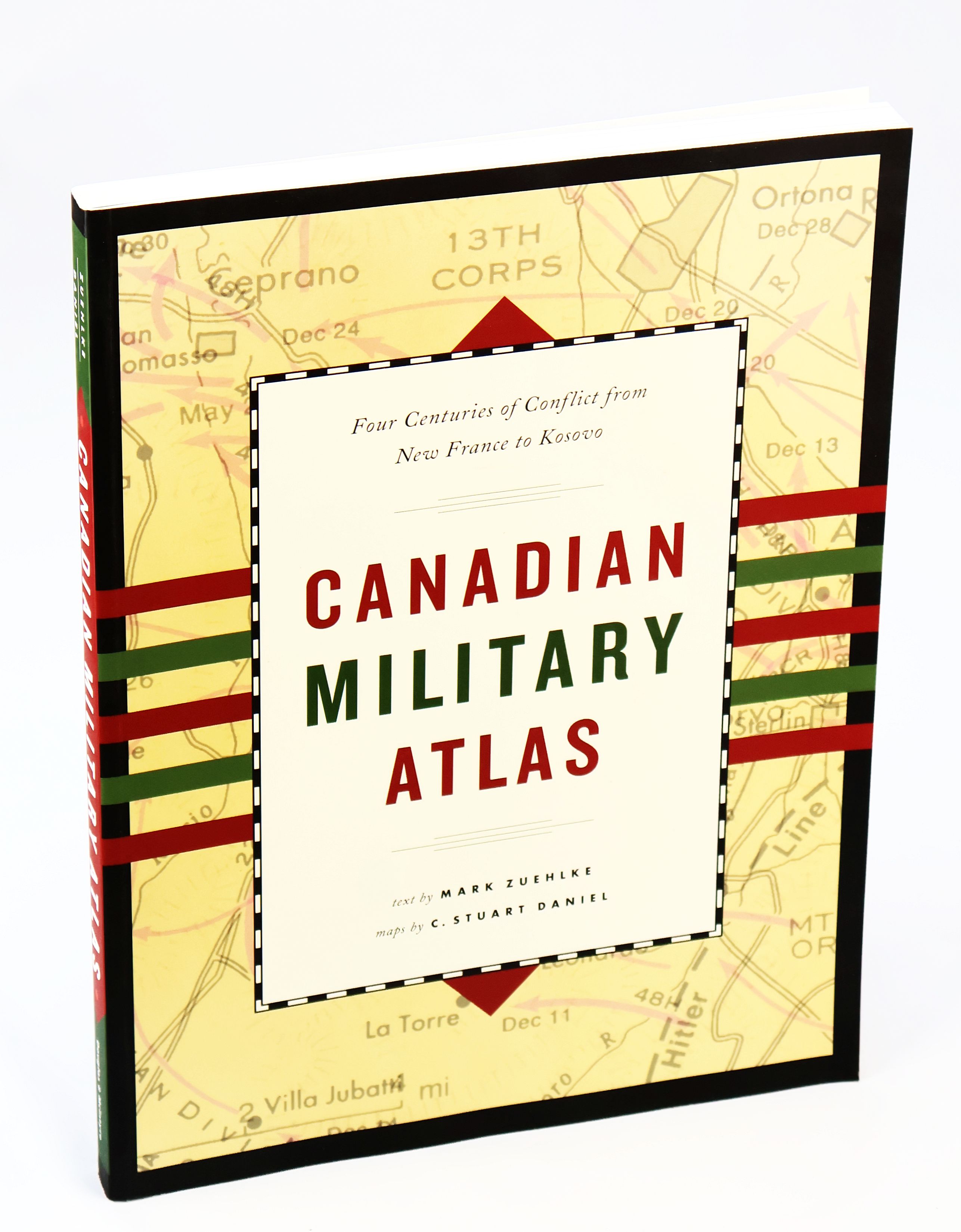 Canadian Military Atlas - Four Centuries of Conflict from New France to Kosovo / The Nation's Battlefields From the French and Indian Wars to Kosovo