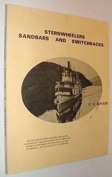 Image for Sternwheelers, Sandbars and Switchbacks: A Chronicle of Steam Transportation in the British Columbia Waterways of the Columbia River System 1865 to 1965