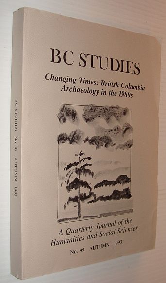 Image for BC Studies: Changing Times - British Columbia Archaeology in the 1980s, No. 99 Autumn 1993