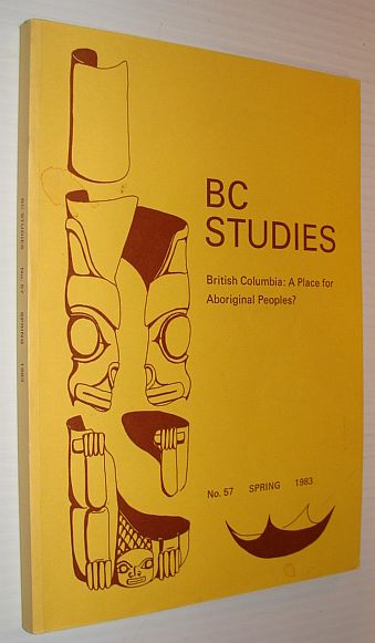 Image for BC Studies: British Columbia - A Place for Aboriginal Peoples? No. 57 Spring 1983