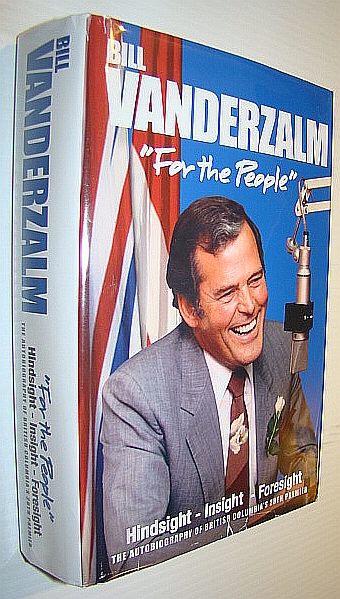 Image for Bill Vanderzalm (Vander Zalm) "For the People": Hindsight - Insight - Foresight