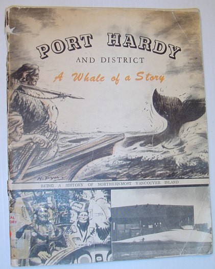 Image for Port Hardy and District - A Whale of a Story: The Historical Story of Northernmost Vancouver Island with Pictures
