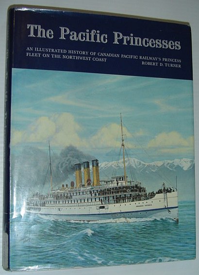 Image for The Pacific Princesses: An Illustrated History of Canadian Pacific Railway's Princess Fleet on the Northwest Coast