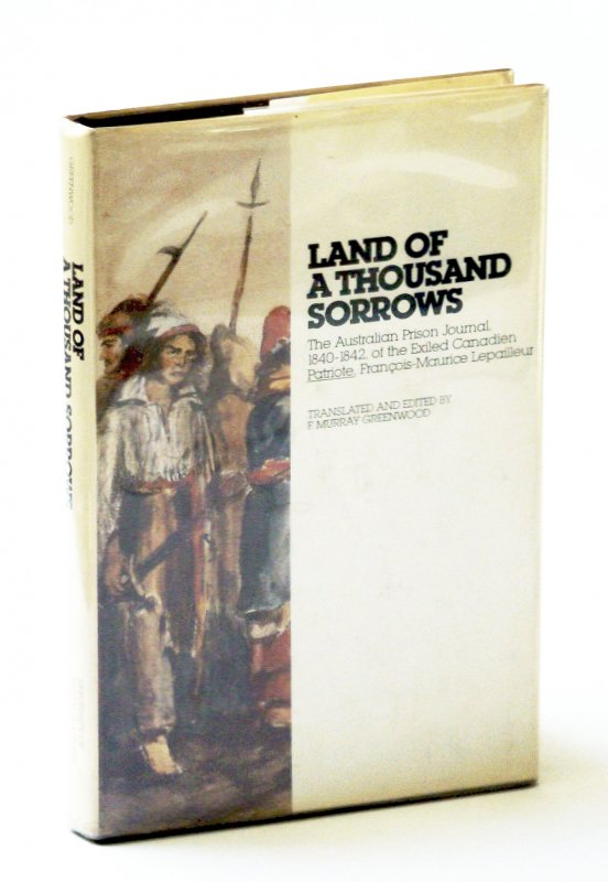 Image for Land of a Thousand Sorrows: The Australian Prison Journal, 1840-1842, of the Exiled Canadien Patriote, François-Maurice Lepailleur (English and French Edition)