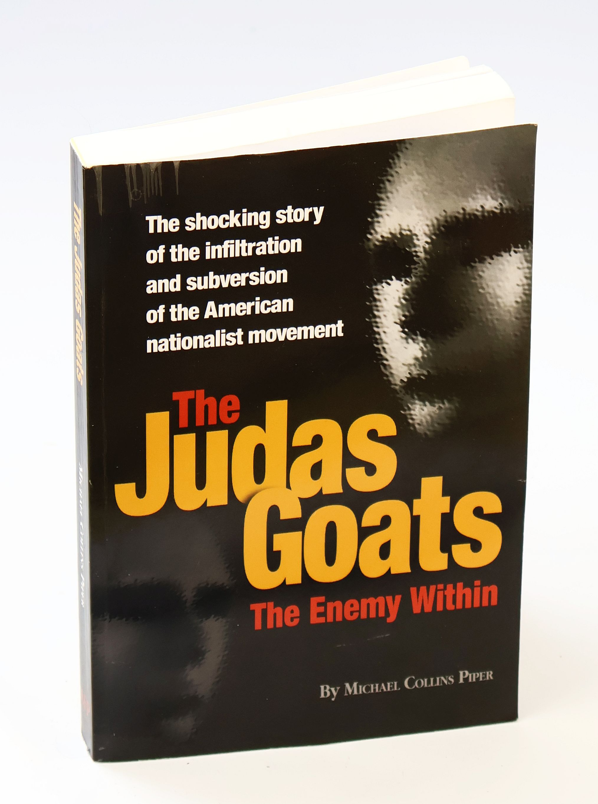 The Judas Goats - The Enemy Within: The Shocking Story of the Infiltration and Subversion of the American Nationalist Movement