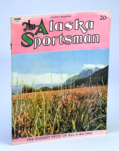 Image for The Alaska Sportsman June 1945 (The Biggest Prize of All, Vol.X1 No. 6)
