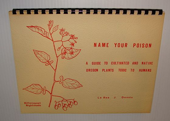 Image for Name Your Poison: A Guide to Cultivated and Native Oregon Plants Toxic to Humans