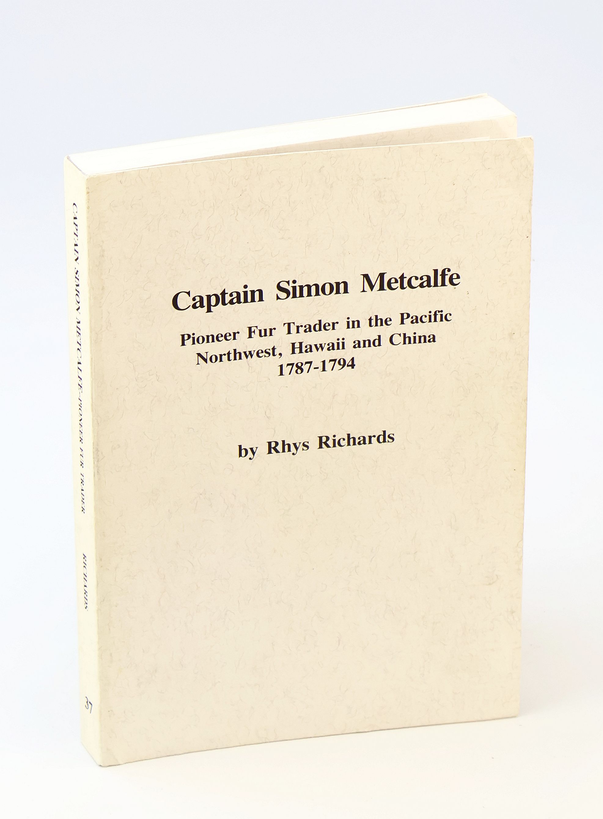 Captain Simon Metcalfe - Pioneer Fur Trader in the Pacific Northwest, Hawaii and China 1787-1794