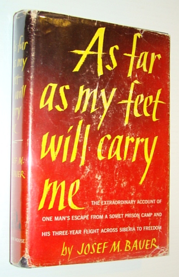 Image for As Far As My Feet Will Carry Me - The Extraordinary Account of One Man's Escape From a Soviet Prison Camp and His Three-year Flight Across Siberia to Freedom