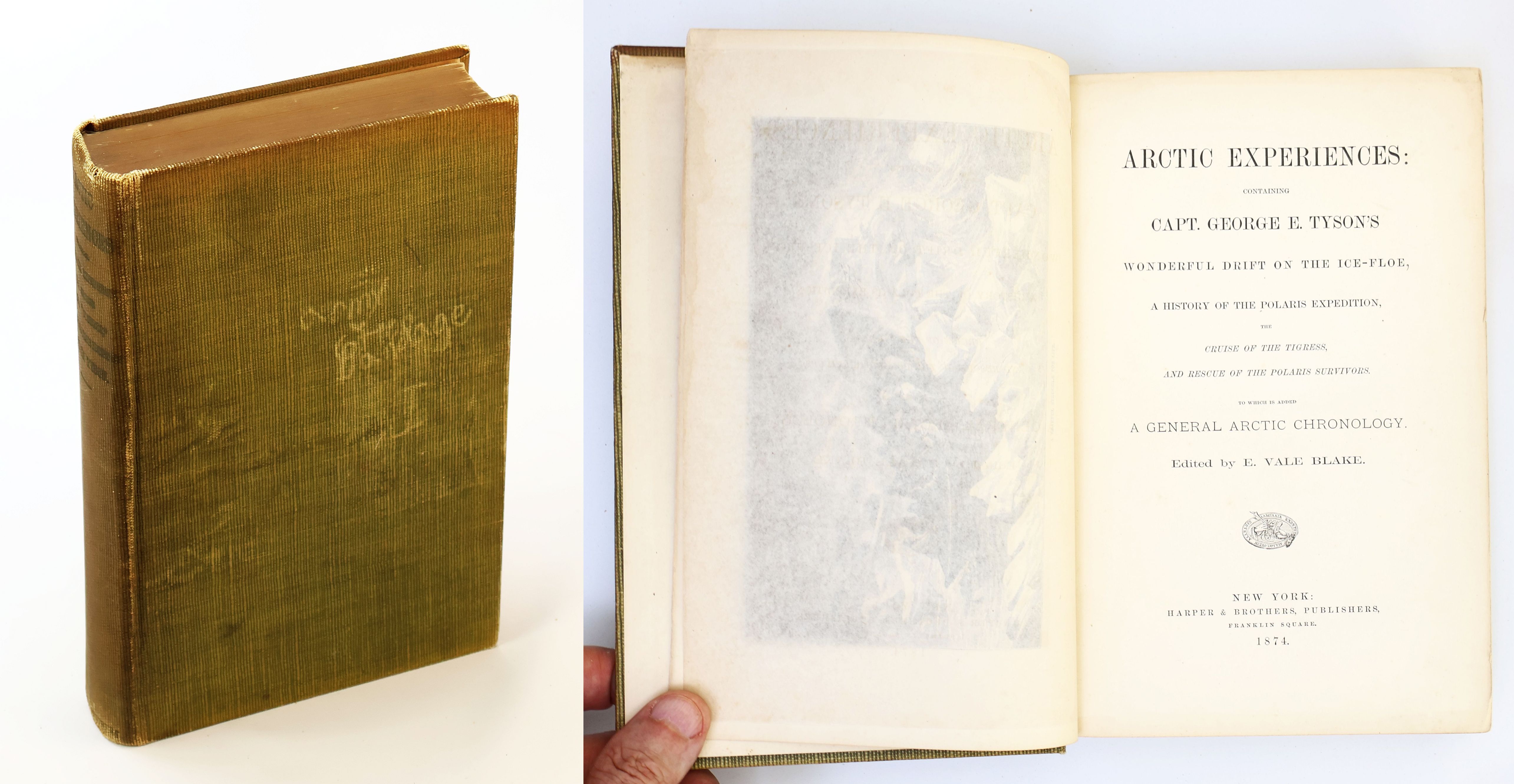 Arctic Experiences: Containing Capt. George E. Tyson's Wonderful Drift on the Ice-Floe, A History of the Polaris Expedition, The Cruise of the Tigress, And Rescue of the Polaris Survivors. To Which is Added A General Arctic Chronology