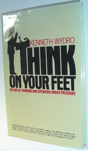 Image for Think on your feet: The art of thinking and speaking under pressure (A Spectrum book)