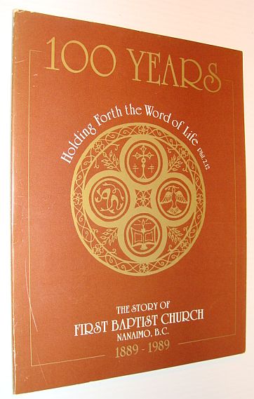 Image for 100 (One Hundred ) Years: The Story of First Baptist Church, Nanaimo, B.C. 1889-1989