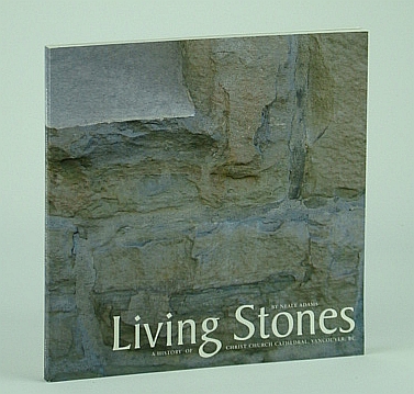 Image for Living Stones : A History of Christ Church Cathedral, Vancouver, BC