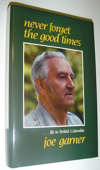 Image for Never Forget the Good Times: A Story of Life in British Columbia