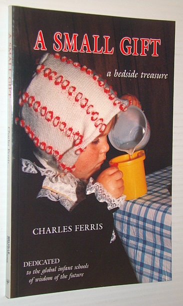 Image for A Small Gift : Treasures and Truths from One Man's Very Rich Life. A Bedside Treasure