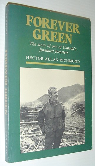 Image for Forever Green: The Story of one of Canada's Foremost Foresters