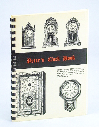 Image for Peter's Clock Book: Illustrated Step-By-step Guide to Cleaning Spring or Weight-Driven Clocks
