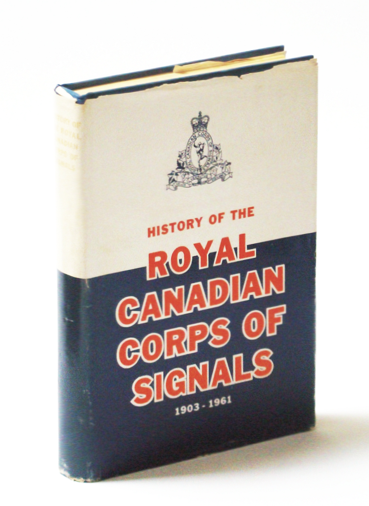 History of the Royal Canadian Corps of Signals 1906 - 1961 Image for History of the Royal Canadian Corps of Signals 1906 - 1961