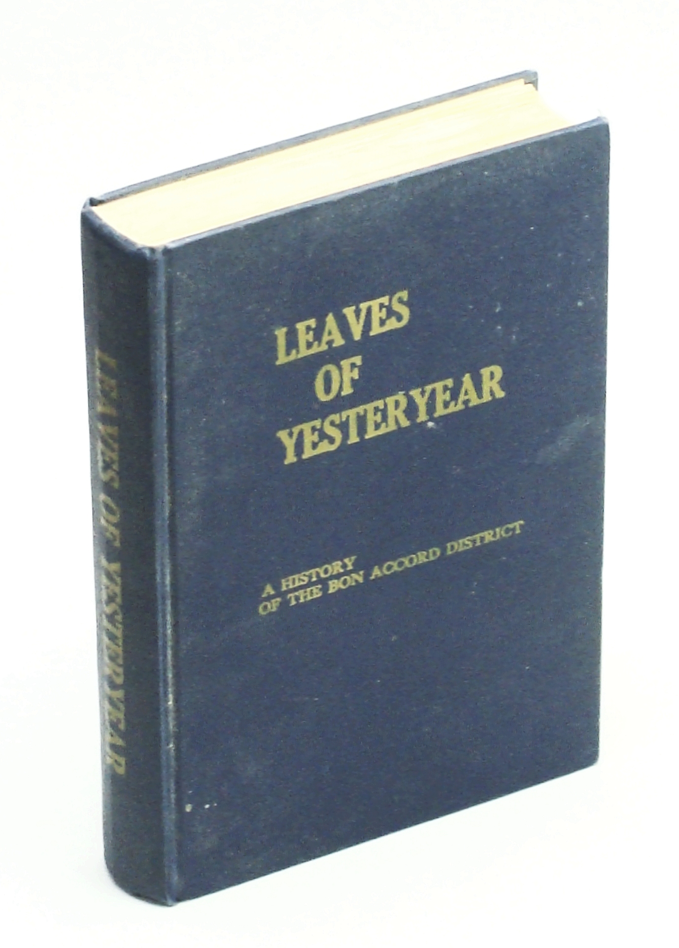 Image for Leaves of Yesteryear: A History of the Bon Accord District and The Biographies of the Men and Women Who Pioneered the Area [Alberta Local History]
