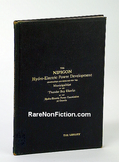 Image for The Nipigon Hydro-Electric Power Development Constructed and Operated for the Municipalities of the Thunder Bay District By the Hydro-Electric Power Commission (H.E.P.C.) Of Ontario