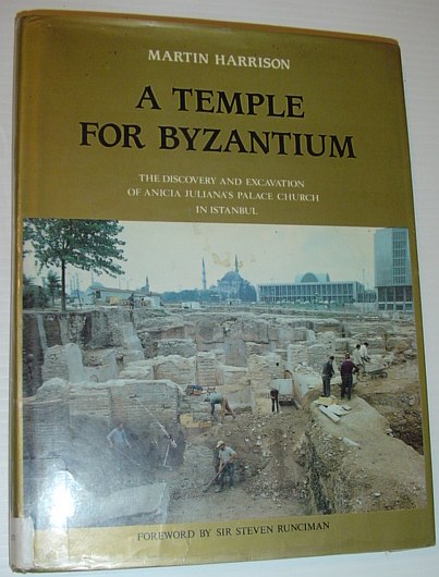 Image for A Temple for Byzantium: The Discovery and Excavation of Anicia Juliana's Palace-Church in Istanbul