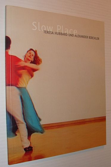 Image for Slow place: Teresa Hubbard und Alexander Birchler