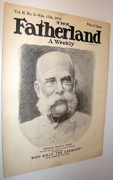 Image for The Fatherland - Fair Play for Germany and Austria-Hungary, February 17th, 1915 - Cover Illustration of Emperor Francis Joseph - "The Best Beloved Man in Austria-Hungary"