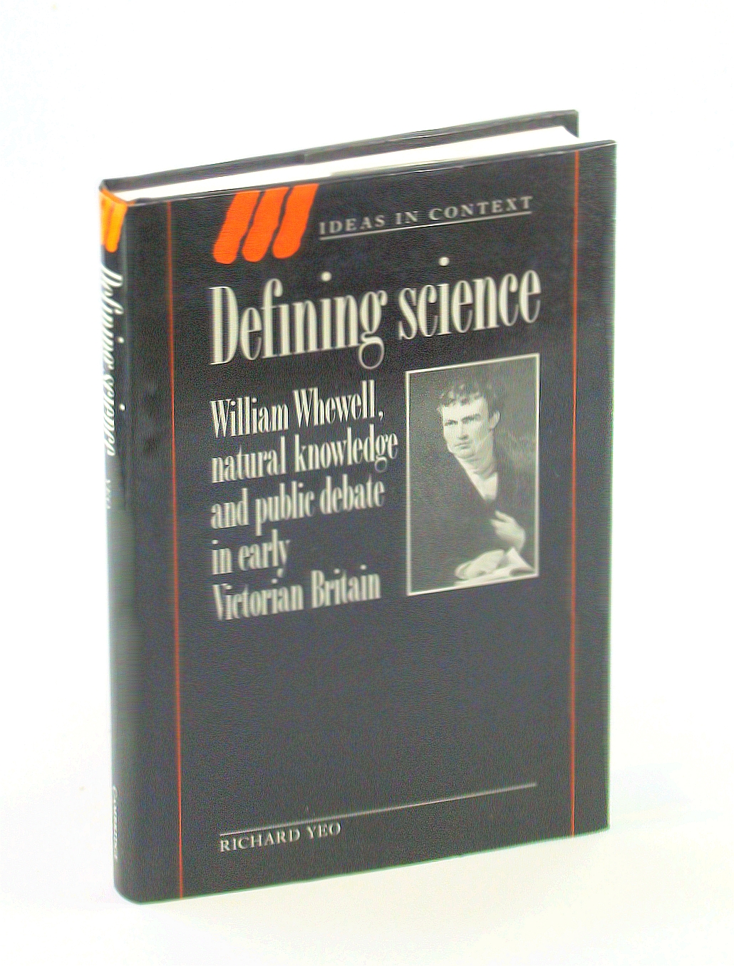 Image for Defining Science: William Whewell, Natural Knowledge and Public Debate in Early Victorian Britain (Ideas in Context)
