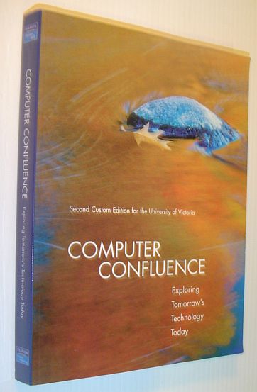 Image for Computer Confluence: Exploring Tomorrow's Technology Today - Second Custom Edition for The University of Victoria